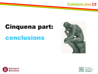 Ciutadania   Jove   2.0 Cinquena part: conclusions 