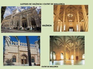 LLOTGES DE VALÈNCIA I CIUTAT DE MALLORCA
CIUTAT DE MALLORCA
VALÈNCIA
 