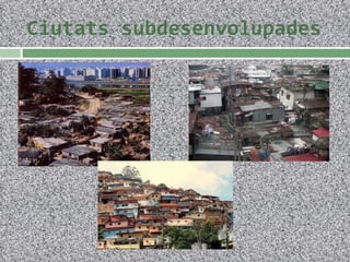 Ciutats subdesenvolupades 