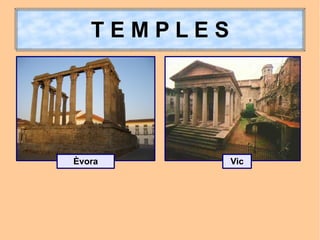 TEMPLES




Èvora        Vic
 