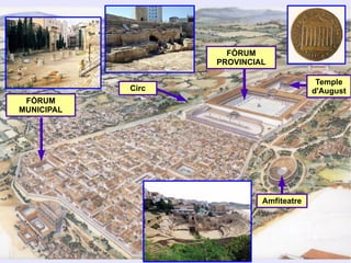 FÒRUM
                   PROVINCIAL

                                          Temple
            Circ                         d'August
 FÒRUM
MUNICIPAL




                            Amfiteatre
 
