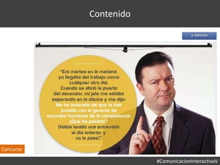 #ComunicacionInteractivaV
Contenido
Concurso
 