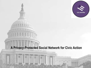 A Privacy-Protected Social Network for Civic Action
 