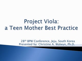 28th BPW Conference, Jeju, South Korea
Presented by: Christine A. Walwyn, Ph.D.
 