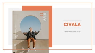 WWW.CIVALA.COM
21
ISSUE
CIVALA
Fashion Is Everything For Us
 
