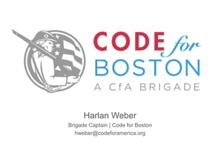Harlan Weber
Brigade Captain | Code for Boston
hweber@codeforamerica.org
 