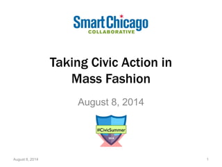 Taking Civic Action in
Mass Fashion
August 8, 2014
August 8, 2014 1
 
