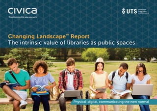 Changing Landscape™
Report
The intrinsic value of libraries as public spaces
 