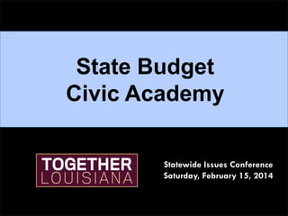 State Budget
Civic Academy
Statewide Issues Conference
Saturday, February 15, 2014

 