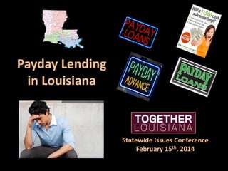 Payday Lending
in Louisiana

Statewide Issues Conference
February 15th, 2014

 