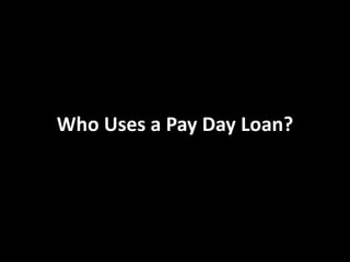 Who Uses a Pay Day Loan?

 