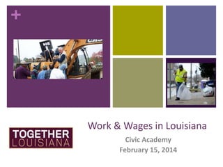 +

Work & Wages in Louisiana
Civic Academy
February 15, 2014

 