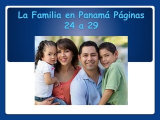 La Familia en Panamá Páginas
24 a 29
 