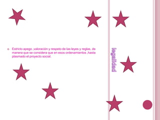 legalidadEstricto apego ,valoración y respeto de las leyes y reglas, de manera que se considera que en esos ordenamientos ,hasta plasmado el proyecto social.