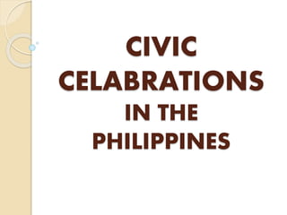 CIVIC
CELABRATIONS
IN THE
PHILIPPINES
 