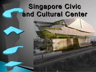 Singapore Civic
and Cultural Center
 
