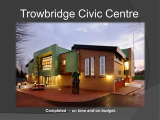 Trowbridge Civic Centre




    Completed – on time and on budget.
 