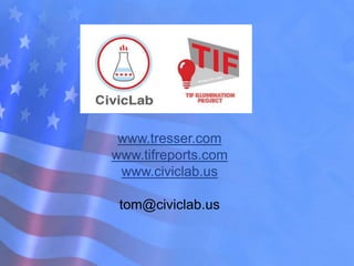 www.tresser.com
www.tifreports.com
www.civiclab.us
tom@civiclab.us
 