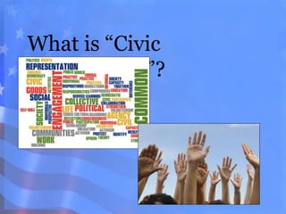 What is “Civic
Engagement”?
 