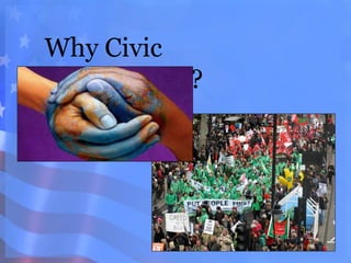 Why Civic
Engagement?
 