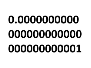 0.0000000000
000000000000
000000000001
 