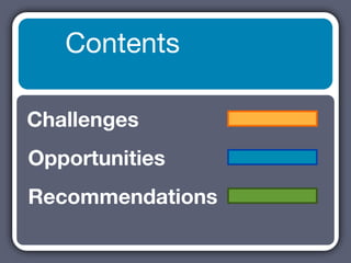 Contents

Challenges
Opportunities
Recommendations
 