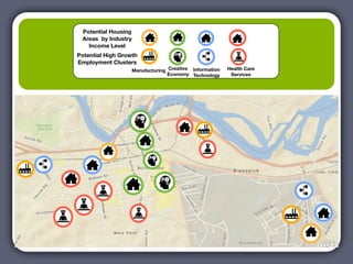 Potential Housing
 Areas by Industry
   Income Level
Potential High Growth
Employment Clusters
                   Manufacturing Creative Information   Health Care
                                 Economy Technology      Services
 