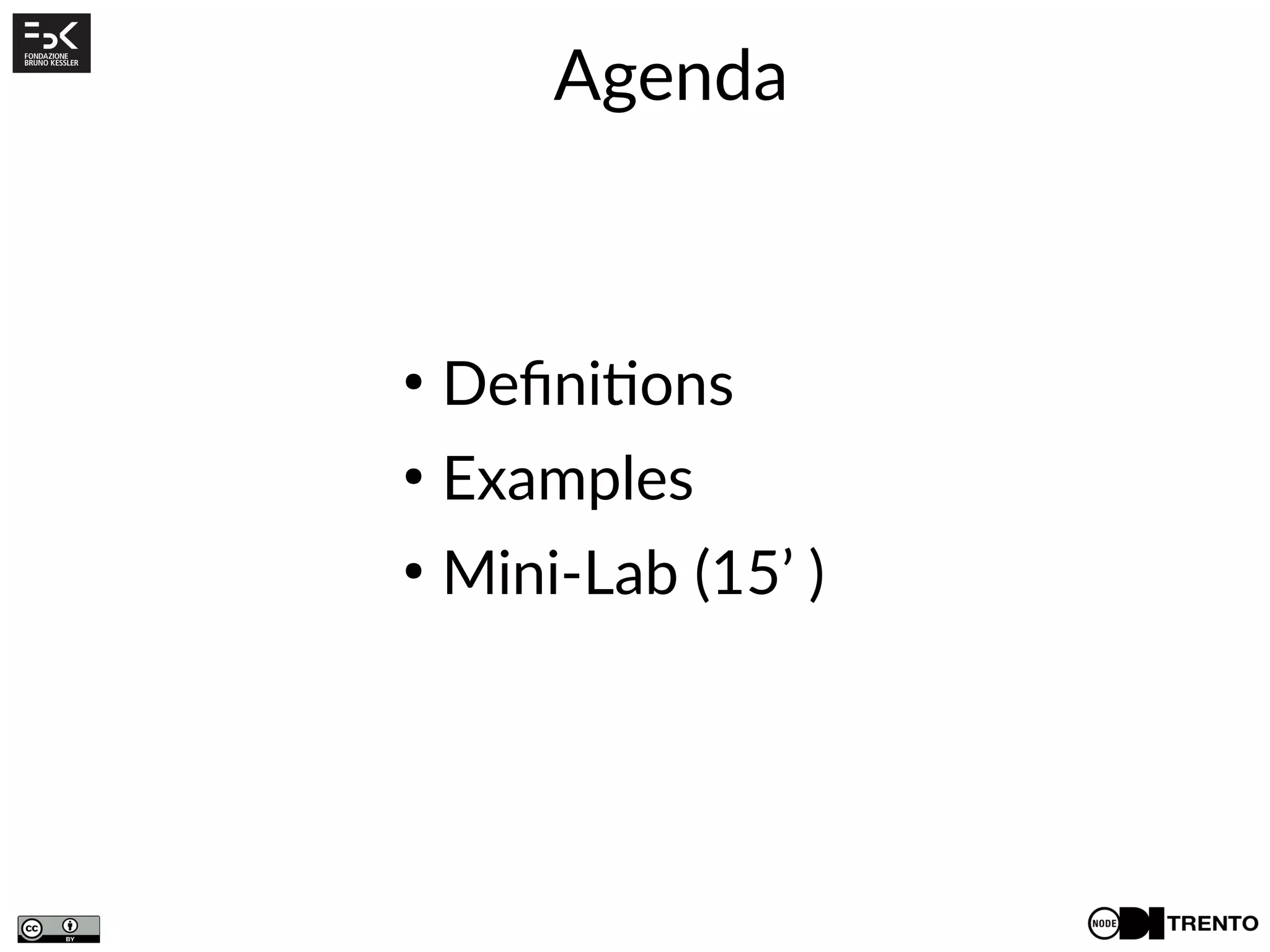 Agenda
●
Definitions
●
Examples
●
Mini-Lab (15’ )
 