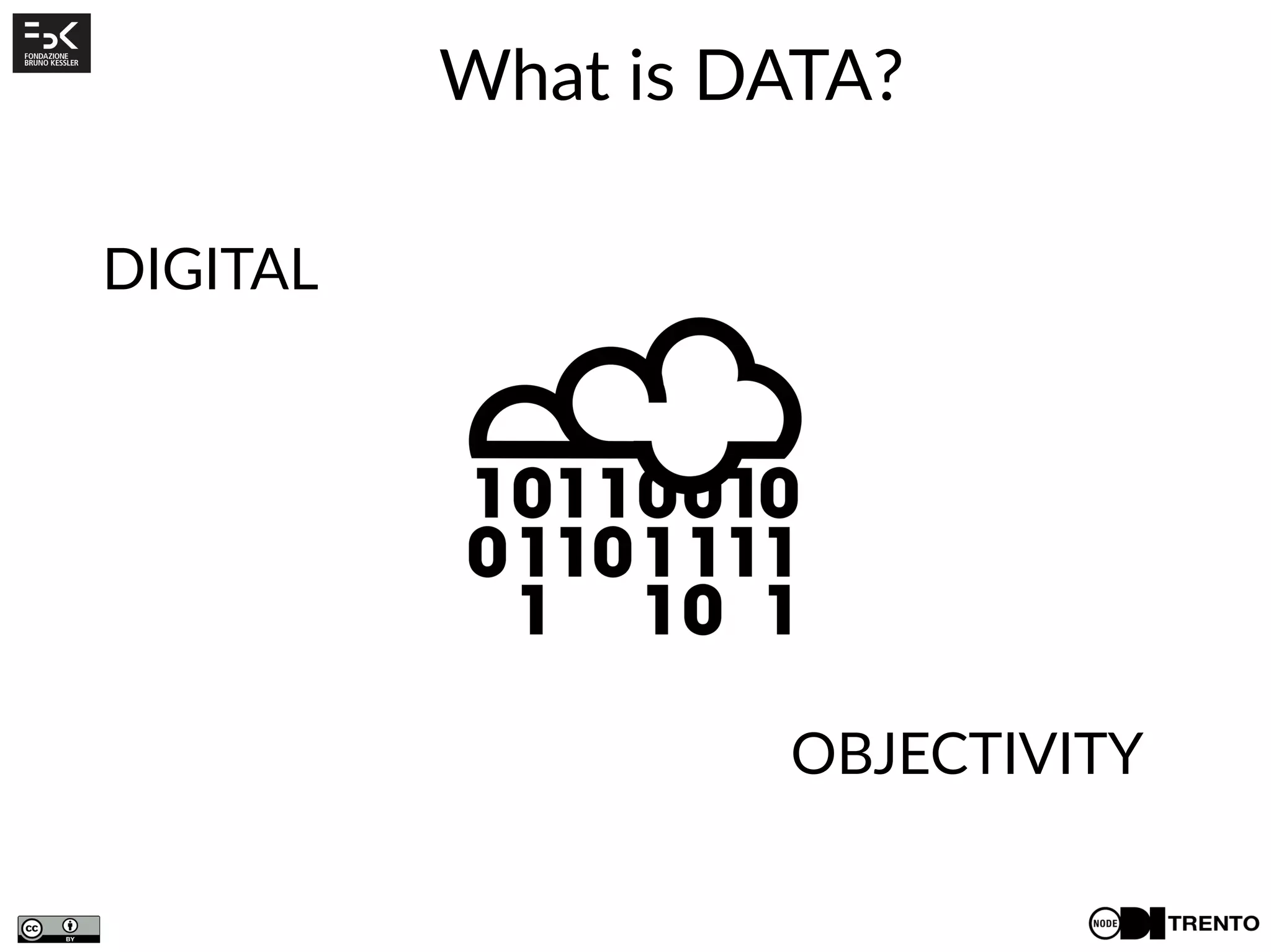 What is DATA?
DIGITAL
OBJECTIVITY
 