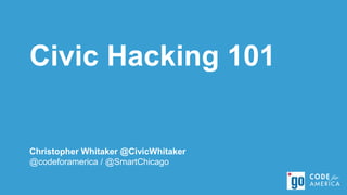 How to Make an
Amazing Slide Deck
Christopher Whitaker @CivicWhitaker
@codeforamerica / @SmartChicago
Civic Hacking 101
 