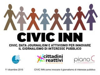 11 dicembre 2015 CIVIC INN come innovare il giornalismo di interesse pubblico
 