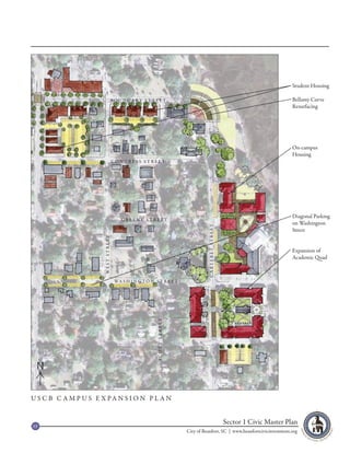 Student Housing

                                B OUNDARY ST REET                                                                                    Bellamy Curve
                                                                                                                                     Resurfacing




                                                                                                                                     On-campus
                                                                                                                                     Housing
                                     CONGRESS STREET




                                                                                                                                     Diagonal Parking
                                        GREENE STREET
                                                                                                                                     on Washington
                                                                                  C A RT E R ET S T R E ET



                                                                                                                                     Street
                       WEST STREET




                                                                                                                                     Expansion of
                                                                                                                                     Academic Quad



                                     WA S H I N G T O N S T R E E T
                                                         SCOTT STREET




 N

U S C B C A M P U S E X PA N S I O N P L A N


65
                                                                                                             Sector 1 Civic Master Plan
                                                                        City of Beaufort, SC | www.beaufortcivicinvestment.org
 