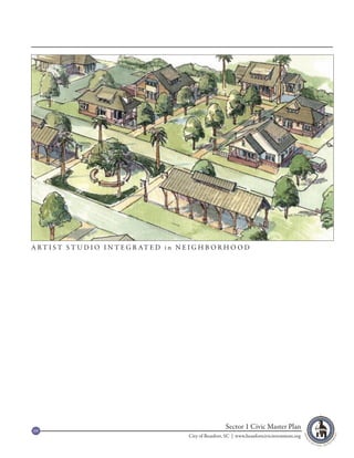 A R T I S T S T U D I O I N T E G R AT E D i n N E I G H B O R H O O D




69
                                                                   Sector 1 Civic Master Plan
                                                  City of Beaufort, SC | www.beaufortcivicinvestment.org
 