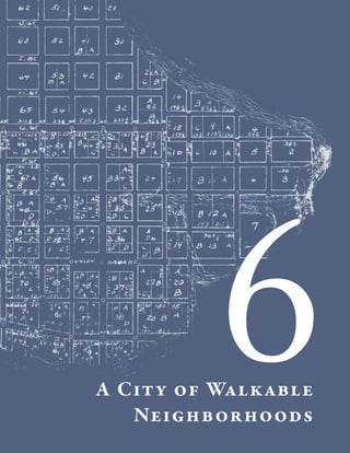 6

A Cit y of Walkable
Neighborhoods

 