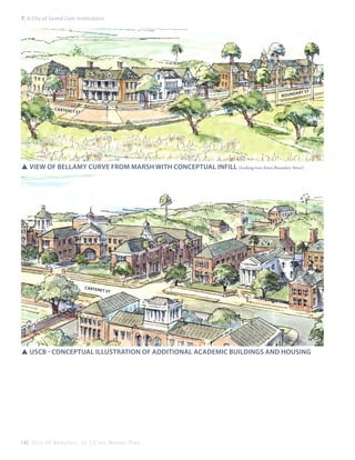 7: A City of Grand Civic Institutions

bound
C

a ry s t

ARTERET s t

SSView of Bellamy Curve from Marsh with conceptual infill (looking west down Boundary Street)

C

ARTERET s t

SSUSCB - conceptual illustration of additional academic buildings and housing

142 C i t y O f B e a u f o r t , S C | C i v i c M a s t e r P l a n

 