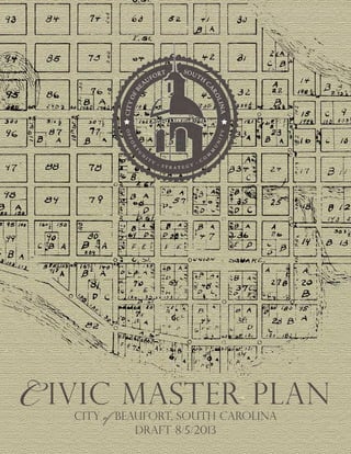 Draft 8/5/2013
C ivic Master plan
CITY of BEAUFORT, south carolina
 