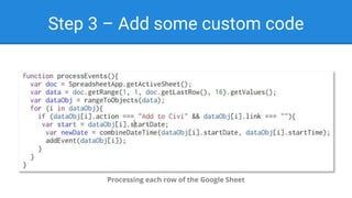 Step 3 – Add some custom code
Processing each row of the Google Sheet
 