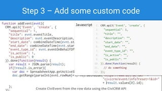 Step 3 – Add some custom code
Create CiviEvent from the row data using the CiviCRM API
 