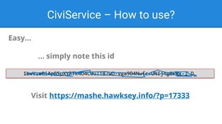 CiviService – How to use?
1bwVze0iApGSpXYFTk4O4C0ul1B7wO-vga9B4Nwfc-ONIj4g0kWx-l-D_
Easy…
… simply note this id
Visit https://mashe.hawksey.info/?p=17333
 