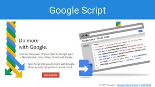 Google Script
CC-BY Google – Google Apps Script, 13-03-2012
 