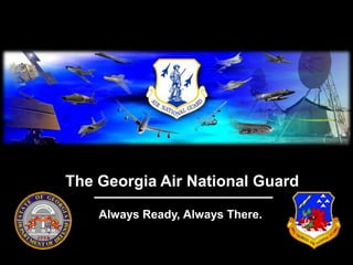 The Georgia Air National Guard

    Always Ready, Always There.
 