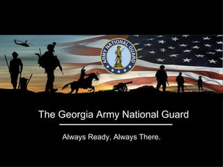 The Georgia Army National Guard

    Always Ready, Always There.
 