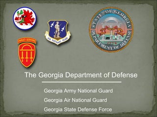 Georgia Army National Guard
Georgia Air National Guard
Georgia State Defense Force
 