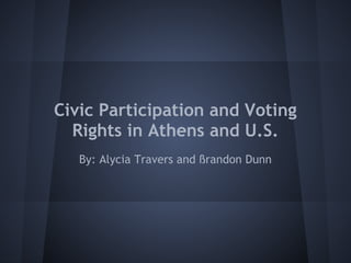 Civic Participation and Voting
  Rights in Athens and U.S.
   By: Alycia Travers and ßrandon Dunn
 