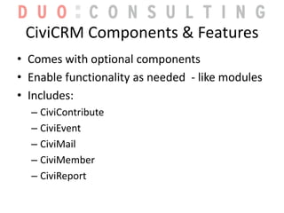 What is CiviCRM… (cont’d)?<br />Internationalized<br />Instantly translated into several languages<br />Most languages sup...