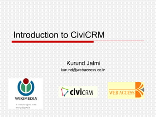 Introduction to CiviCRM Kurund Jalmi [email_address] 