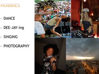 •

DANCE

•

DEE-JAY-ing

•

SINGING

•

PHOTOGRAPHY

 