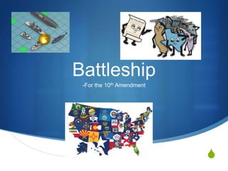 Battleship
-For the 10th Amendment

S

 