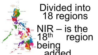 Divided into
18 regions
NIR – is the
18th region
being
 
