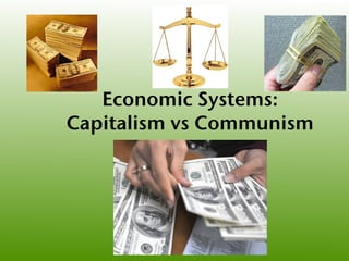 Economic Systems:
Capitalism vs Communism
 
